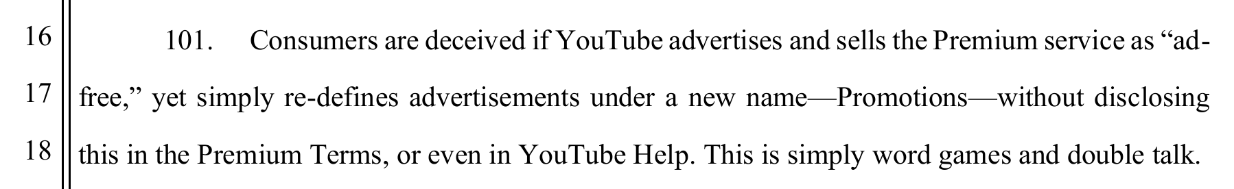Paragraph 101 of the complaint calls YouTube's redefinition of advertisements as promotions, undisclosed in the Premium Terms, "word games and double talk."[1]